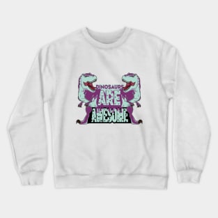 Dinosaurs Are Awesome Crewneck Sweatshirt